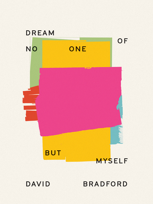 Title details for Dream of No One but Myself by David Bradford - Available